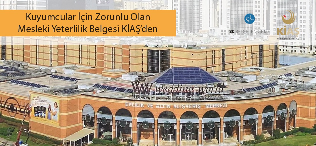 Kuyumcular İçin Mesleki Yeterlilik Belgesi KİAŞ den 1 SC Belgelendirme ile KİAŞ İş birliği
